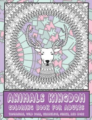 Book cover for Animals kingdom - Coloring Book for adults - Tasmanian, Wild boar, Chameleon, Snake, and more