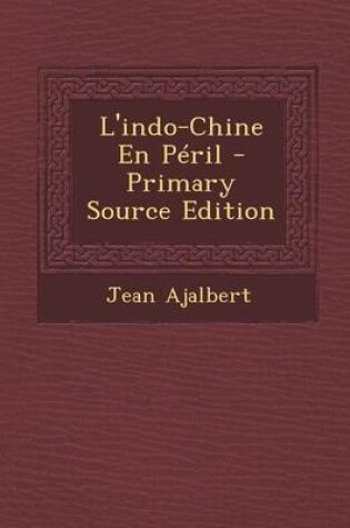 Cover of L'Indo-Chine En Peril - Primary Source Edition