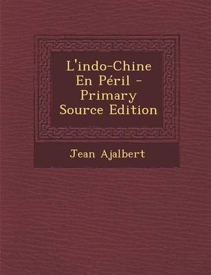 Book cover for L'Indo-Chine En Peril - Primary Source Edition