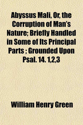 Book cover for Abyssus Mali, Or, the Corruption of Man's Nature; Briefly Handled in Some of Its Principal Parts; Grounded Upon Psal. 14. 1,2,3