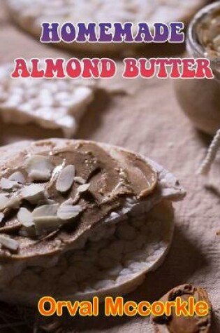 Cover of Homemade Almond Butter