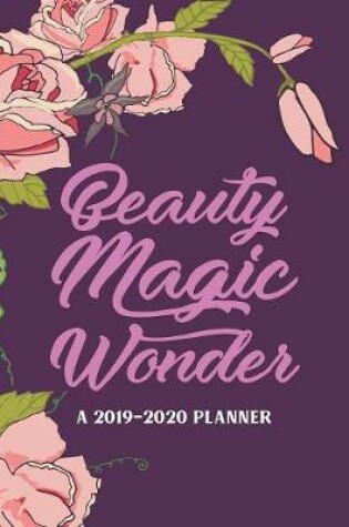 Cover of Beauty Magic Wonder A 2019-2020 Planner