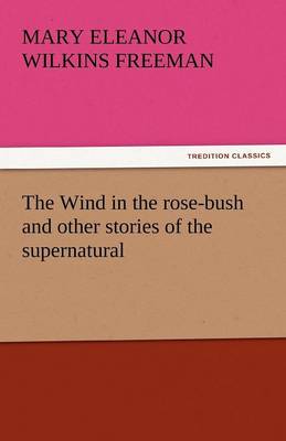 Cover of The Wind in the Rose-Bush and Other Stories of the Supernatural