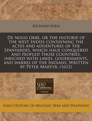 Book cover for de Nouo Orbe, or the Historie of the West Indies Contayning the Actes and Aduentures of the Spanyardes, Which Haue Conquered and Peopled Those Countries, Inriched with Lawes, Gouernments, and Warres of the Indians. Written by Peter Martyr. (1612)