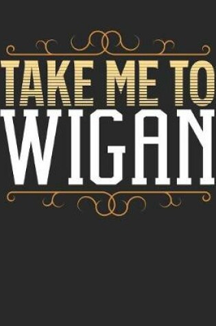 Cover of Take Me To Wigan