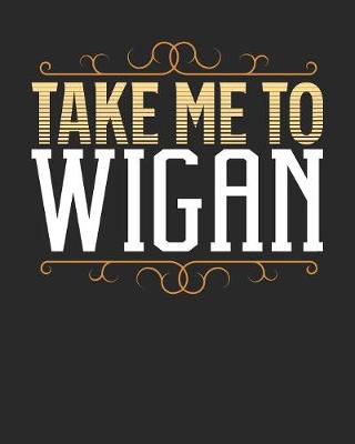 Book cover for Take Me To Wigan