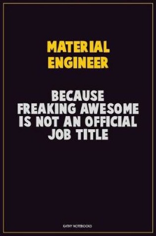 Cover of Material Engineer, Because Freaking Awesome Is Not An Official Job Title