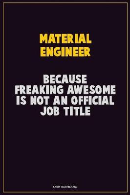 Book cover for Material Engineer, Because Freaking Awesome Is Not An Official Job Title