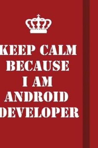 Cover of Keep Calm Because I Am Android Developer