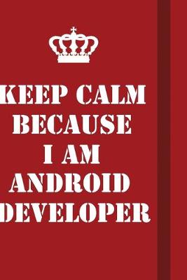 Book cover for Keep Calm Because I Am Android Developer