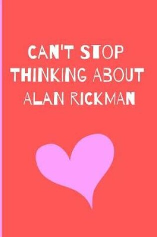 Cover of Can't Stop Thinking About Alan Rickman