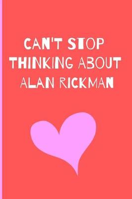 Book cover for Can't Stop Thinking About Alan Rickman