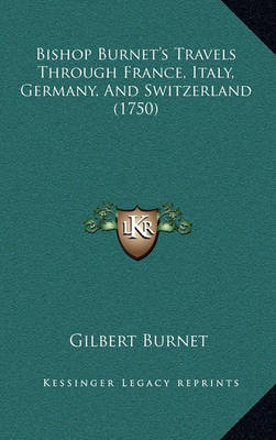 Book cover for Bishop Burnet's Travels Through France, Italy, Germany, and Switzerland (1750)