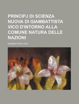 Book cover for Principj Di Scienza Nuova Di Giambattista Vico D'Intorno Alla Comune Natura Delle Nazioni