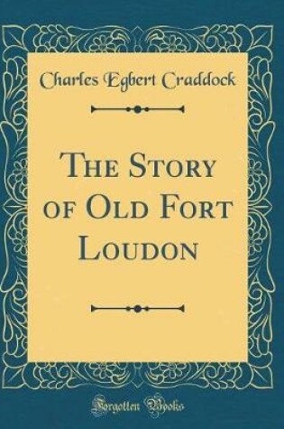 Cover of The Story of Old Fort Loudon (Classic Reprint)