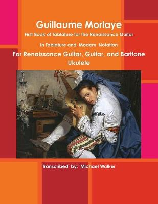 Book cover for Guillaume Morlaye: First Book of Tablature for the Renaissance Guitar