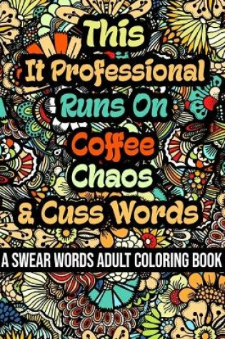 Cover of This It Professional Runs On Coffee, Chaos and Cuss Words