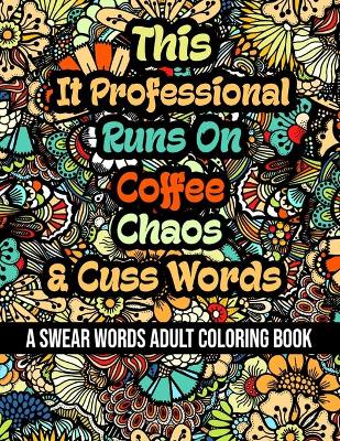 Book cover for This It Professional Runs On Coffee, Chaos and Cuss Words