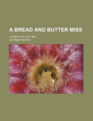 Book cover for A Bread and Butter Miss; A Sketch in Outline