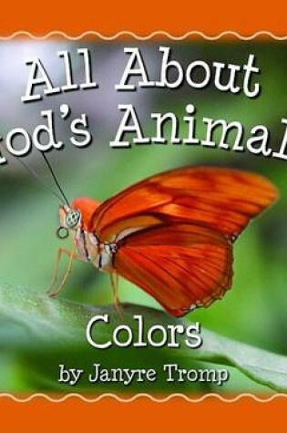 Cover of All About God`s Animals–Colors