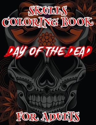 Book cover for Skulls Coloring Book For Adults Day Of The Dead