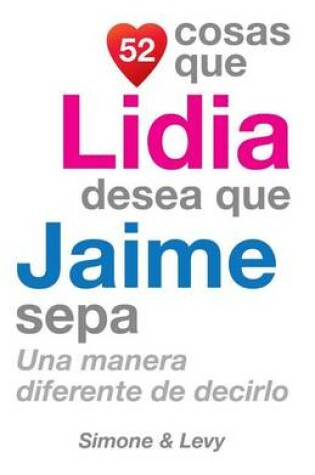 Cover of 52 Cosas Que Lidia Desea Que Jaime Sepa