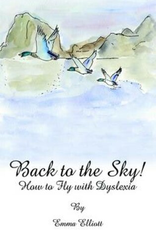 Cover of Back to the Sky: How to Fly with Dyslexia