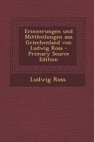 Cover of Erinnerungen Und Mittheilungen Aus Griechenland Von Ludwig Ross