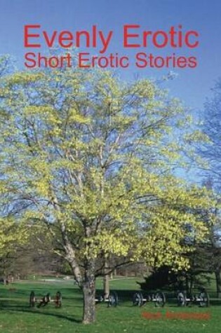 Cover of Evenly Erotic: Short Erotic Stories