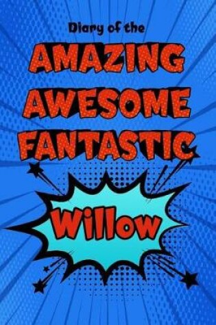 Cover of Diary of the Amazing Awesome Fantastic Willow