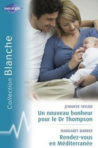 Cover of Un Nouveau Bonheur Pour Le Dr Thompson - Rendez-Vous En Mediterrannee (Harlequin Blanche)