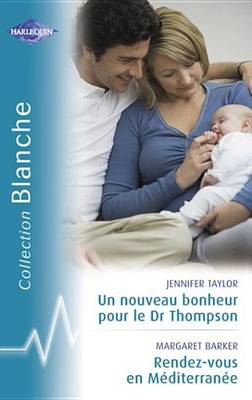 Book cover for Un Nouveau Bonheur Pour Le Dr Thompson - Rendez-Vous En Mediterrannee (Harlequin Blanche)
