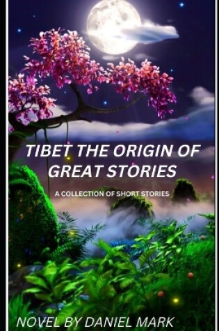 Cover of Tibet the Origin of Great Stories