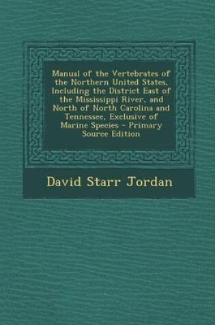 Cover of Manual of the Vertebrates of the Northern United States, Including the District East of the Mississippi River, and North of North Carolina and Tenness