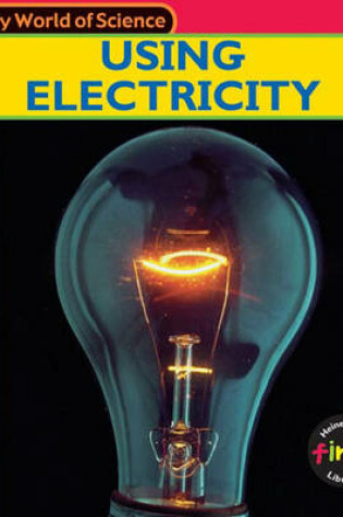 Cover of My World of Science: Using Electricity