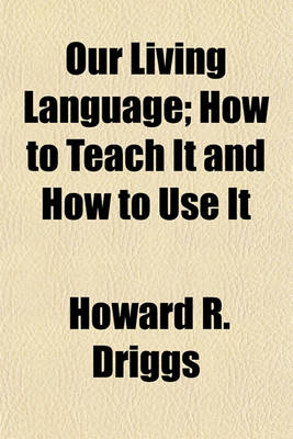 Book cover for Our Living Language; How to Teach It and How to Use It
