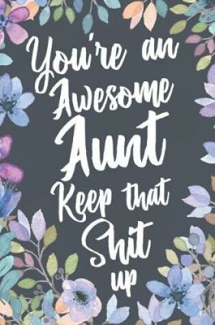 Cover of You're An Awesome Aunt Keep That Shit Up
