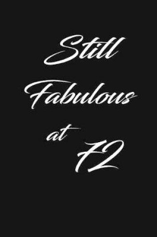 Cover of still fabulous at 72