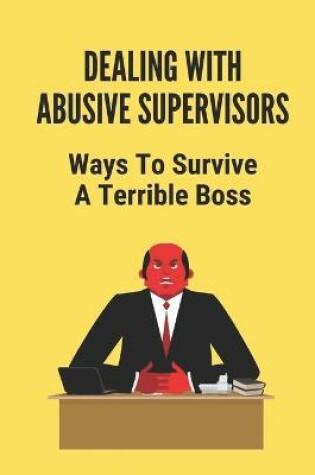 Cover of Dealing With Abusive Supervisors