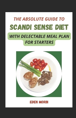 Book cover for The Absolute Guide To Scandi Sense Diet With Delectable Meal Plan For Starters