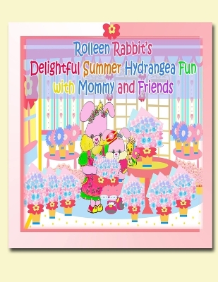 Book cover for Rolleen Rabbit's Delightful Summer Hydrangea Fun with Mommy and Friends