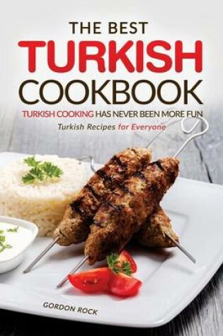 Cover of The Best Turkish Cookbook - Turkish Cooking Has Never Been More Fun