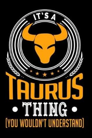 Cover of It's A Taurus Thing (You Wouldn't Understand)