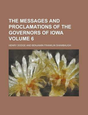 Book cover for The Messages and Proclamations of the Governors of Iowa Volume 6