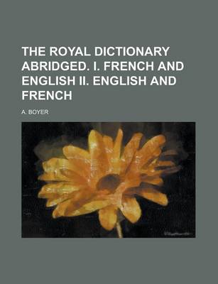 Book cover for The Royal Dictionary Abridged. I. French and English II. English and French