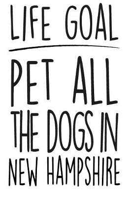 Book cover for Life Goals Pet All the Dogs in New Hampshire