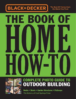 Black & Decker The Book of Home How-To Complete Photo Guide to Outdoor Building by 