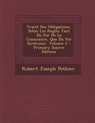 Book cover for Traite Des Obligations, Selon Les Regles Tant Du for de La Conscience, Que Du for Exterieur, Volume 2