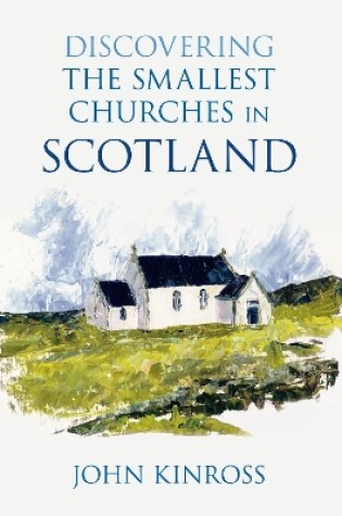 Cover of Discovering the Smallest Churches in Scotland