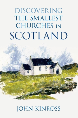 Book cover for Discovering the Smallest Churches in Scotland